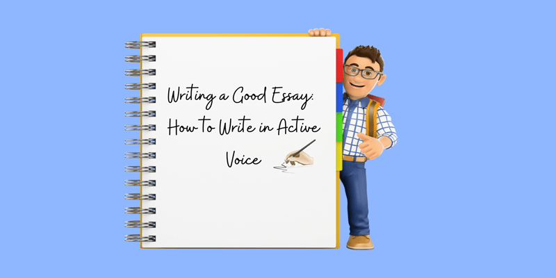Writing a Good Essay: How to Write in Active Voice